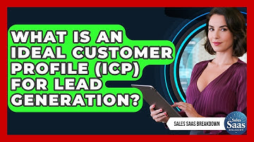 What Is An Ideal Customer Profile (ICP) For Lead Generation? - Sales Saas Breakdown