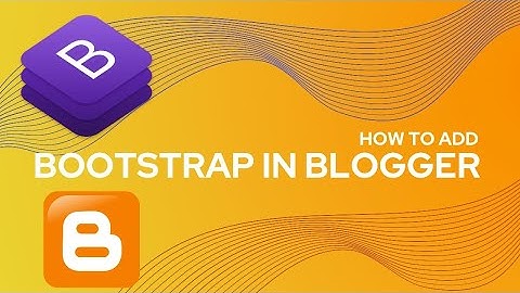 How to use bootstrap in blogger in 2021?