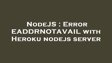 NodeJS : Error EADDRNOTAVAIL with Heroku nodejs server