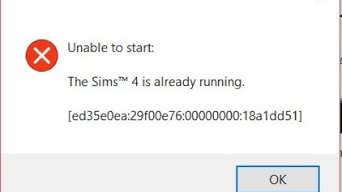 SOLVED: Unable to start - Sims 4 is already running - ed35e0ea:29f00e76:00000000:18a1dd51