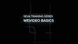 SEVA Summer Training: WeVideo Basics