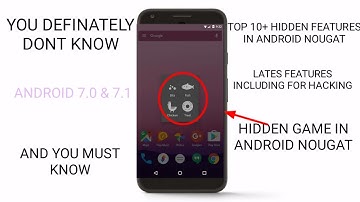 Top 10+ Hidden Features Of Android Nougat