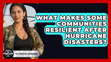 What Makes Some Communities Resilient After Hurricane Disasters? - The Frontline Guardians