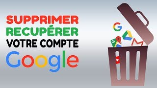 Aide Compte Google : Comment supprimer/récupérer intégralement votre compte