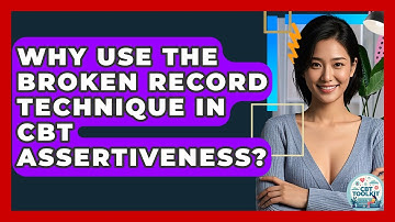 Why Use The Broken Record Technique In CBT Assertiveness? - CBT Toolkit