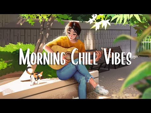 Morning Chill Vibes 🍀 Morning songs for a positive day ~ A Playlist for Good Mood
