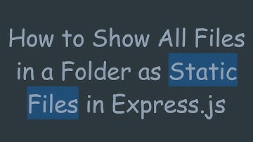 How to Show All Files in a Folder as Static Files in Express.js