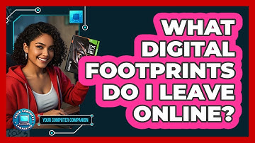 What Digital Footprints Do I Leave Online?