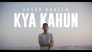 Hasan Raheem - Kya Kahun