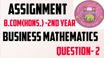 Sol Assignment  B.Com. (Hons.) New Annual-II Business mathematics question -2