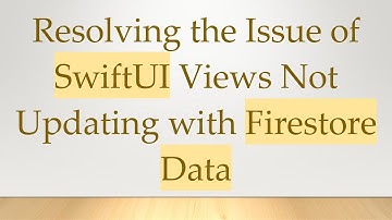 Resolving the Issue of SwiftUI Views Not Updating with Firestore Data