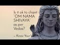 Is it ok to chant om nama shivaya as per vedas