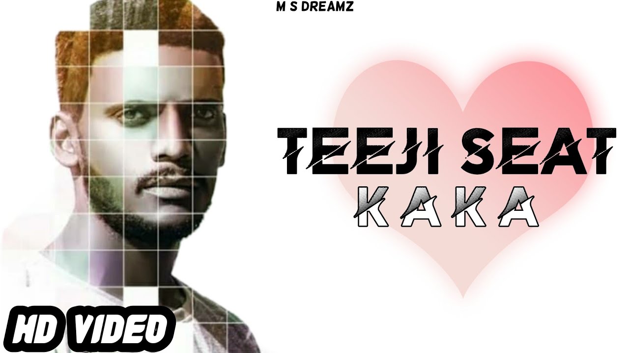 Teeji Seat (Official Video) Kaka _ Punjabi Latest New Song 2020