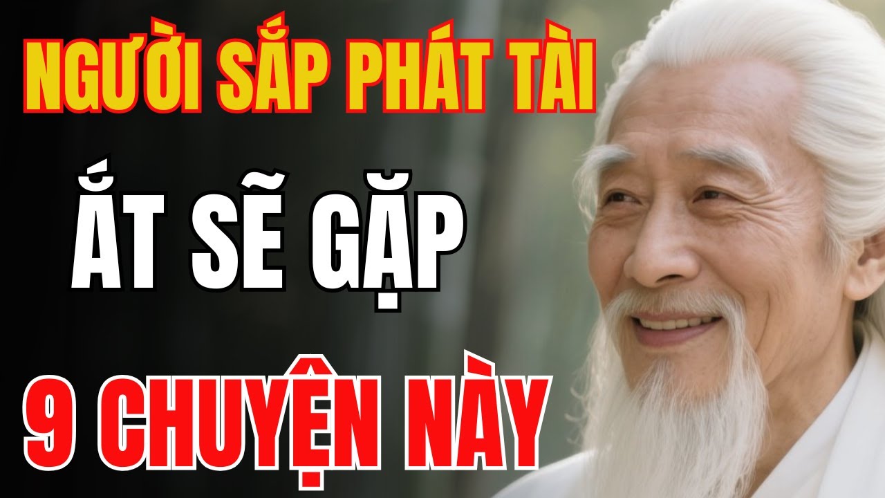 Cổ Nhân Tiết Lộ: Người Sắp Phát Tài - Trước Hết Sẽ Gặp 9 Cuyện Này | Giác Ngộ Cổ Nhân