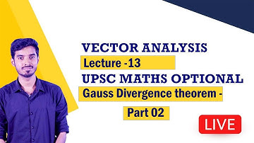 Vector analysis 13 - Gauss Divergence Theorem - Part 02 #upscmathsoptional