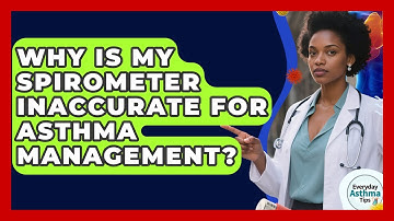 Why Is My Spirometer Inaccurate For Asthma Management? - Everyday Asthma Tips