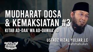 Mudharat Dosa & Kemaksiatan #3 [Ad-Daa' Wa Ad-Dawaa' 10] - Ustadz Rizal Yuliar,Lc.