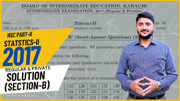Statistics (XII) | Past Paper | 2017 Section-B | Solution | Regular & Private | Karachi Board