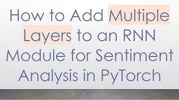 How to Add Multiple Layers to an RNN Module for Sentiment Analysis in PyTorch