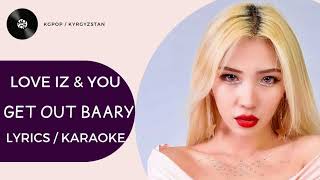 LOVE IZ & YOU - GET OUT BAARY (lyrics /karaoke)