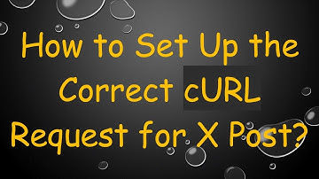 How to Set Up the Correct cURL Request for X Post?