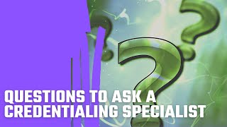 Questions To Ask A Credentialing Specialist