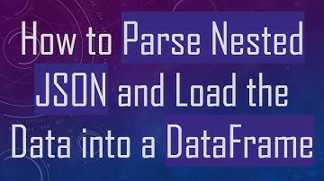 How to Parse Nested JSON and Load the Data into a DataFrame