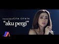 Cita Citata - Aku Pergi (Official Music Video)