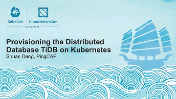 Provisioning the Distributed Database TiDB on Kubernetes - Shuan Deng, PingCAP