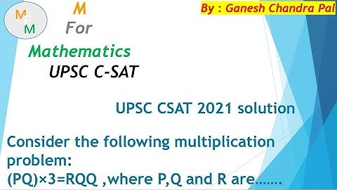 Consider the following multiplication problem:(PQ)×3=RQQ ,where P,Q and R are..