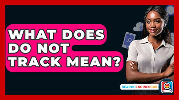 What Does Do Not Track Mean? - SearchEnginesHub.com