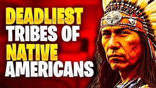 Revealing the Most Formidable Native American Tribes in History!