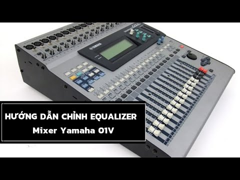 Hướng dẫn chỉnh Equalizer mixer Yamaha 01V