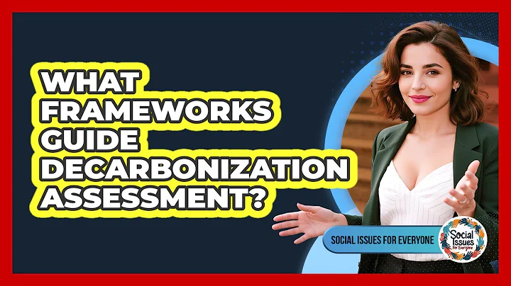What Frameworks Guide Decarbonization Assessment?