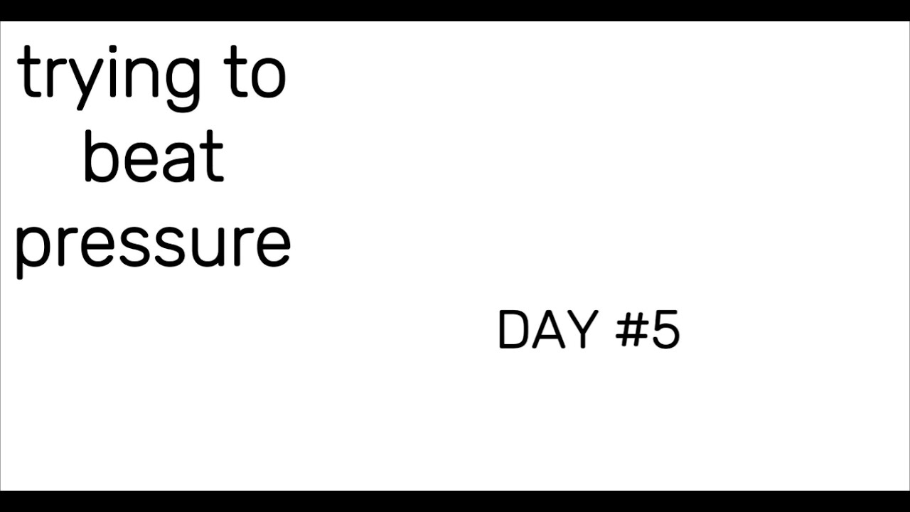 trying to beat pressure DAY #5 - YouTube