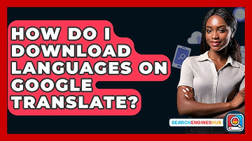 How Do I Download Languages On Google Translate? - SearchEnginesHub.com