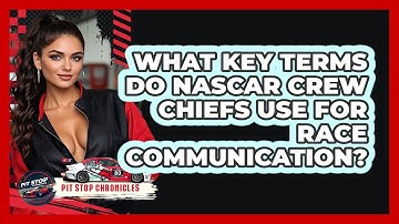 What Key Terms Do NASCAR Crew Chiefs Use For Race Communication? - Pit Stop Chronicles