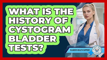 What Is The History Of Cystogram Bladder Tests? - Bladder Health Support