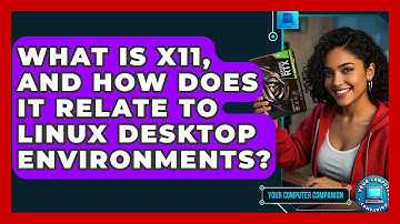 What Is X11, And How Does It Relate To Linux Desktop Environments? - Your Computer Companion
