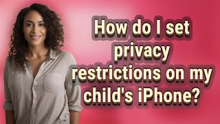 How do I set privacy restrictions on my child's iPhone?