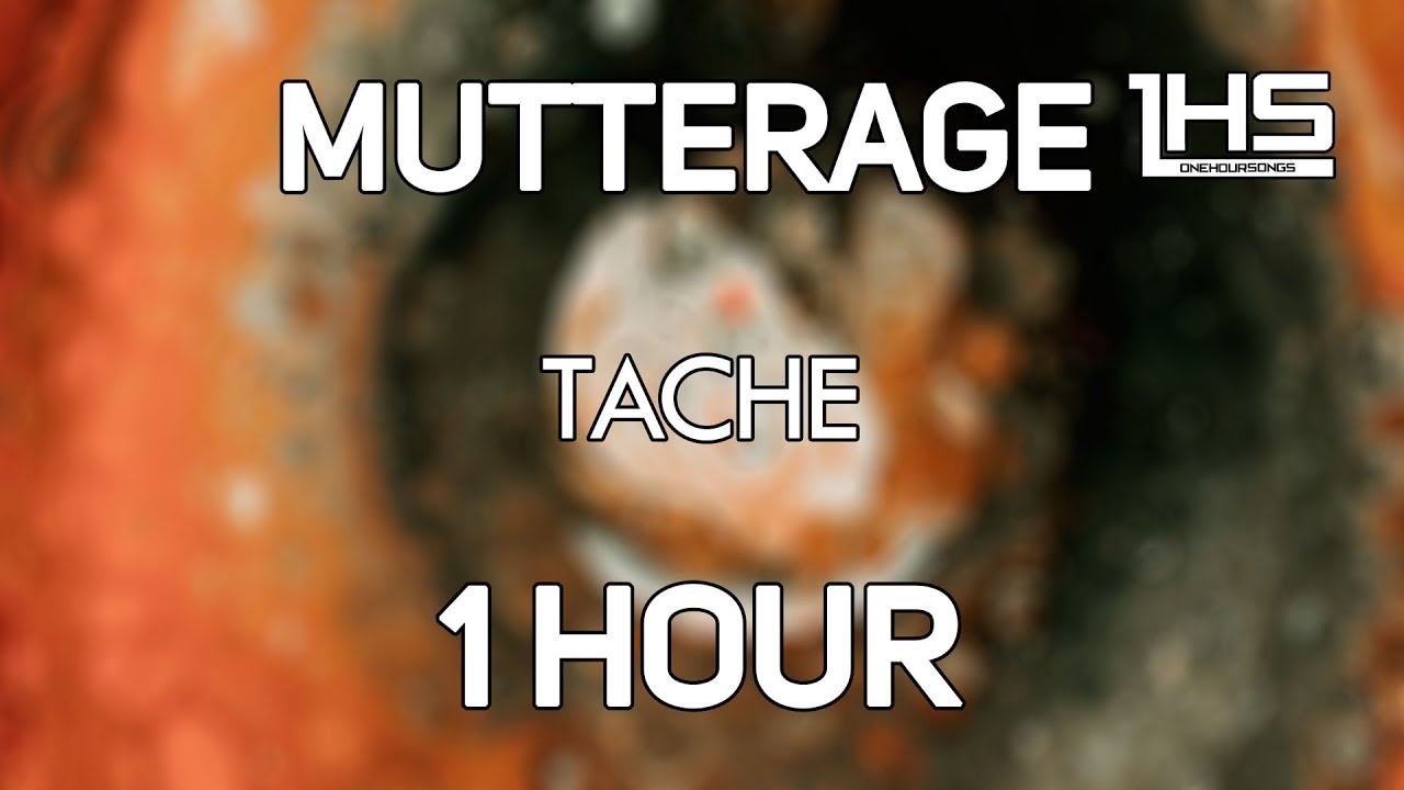 Mutterage   TACHE  1 Hour Version