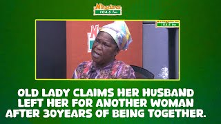 Old lady claims her husband left her for another woman after 30years of being together.