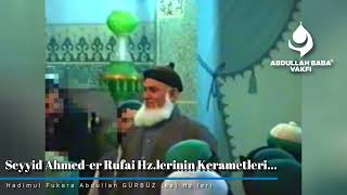 Seyyid Ahmed - Er Rufai Hz.lerinin Kerametleri… Abdullah Baba (Ks) Hz.leri