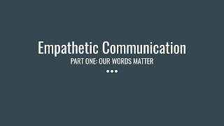 Empathetic Communication: Our Words Matter