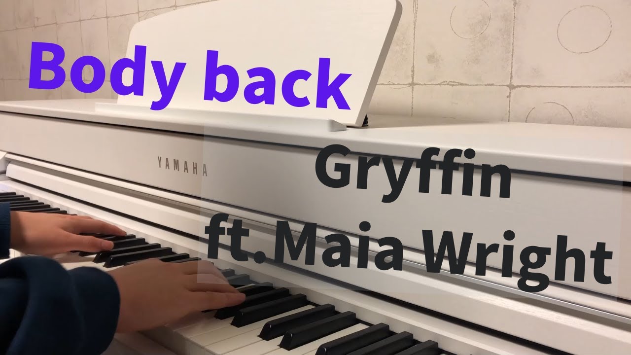 Gryffin & Maia Wright Body back (piano cover) YouTube