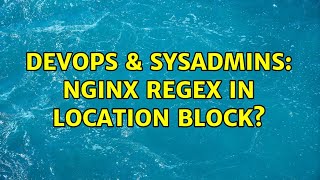 DevOps & SysAdmins: Nginx regex in location block? Profile