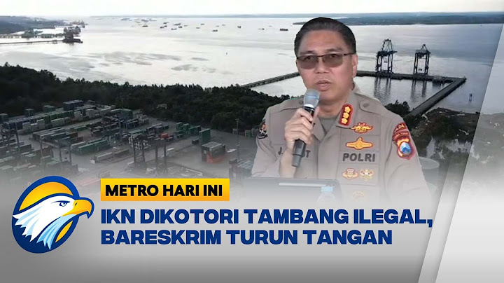 Bareskrim Ungkap Tambang Batu Bara Ilegal di IKN - [Metro Hari Ini]