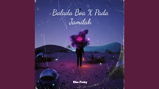 Balada Boa / Pada Jamilah (Remix)