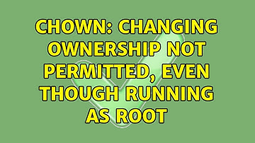 chown: changing ownership not permitted, even though running as root (2 Solutions!!)