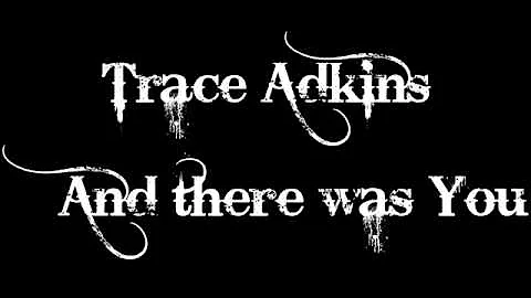 Trace Adkins - And there was You